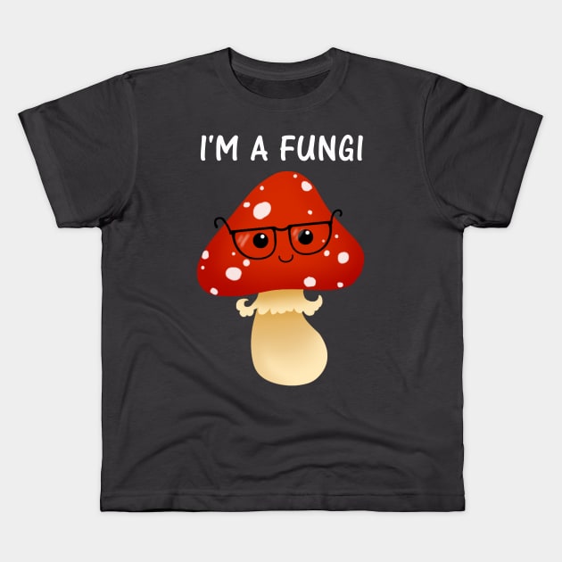 I'm a Fungi Kids T-Shirt by Redheadkls